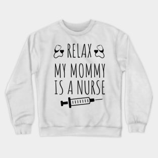 Funny Relax My Mommy is a Nurse Gift / Nurse Baby Gift / Mom Baby Gift / Christmas Gift Nurse Crewneck Sweatshirt